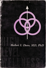 Halbert L. Dunn, High-Level Wellness. A Collection of Twenty-Nine Short Talks on Different Aspects of the Theme »High-Level Wellness for Man and Society«, Arlington: Beatty 1961. Halbert L. Dunn, High-Level Wellness. A Collection of Twenty-Nine Short Talks on Different Aspects of the Theme »High-Level Wellness for Man and Society«, Arlington: Beatty 1961.