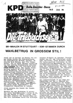 Die Triebachse. KPD-Zelle Daimler-Benz, Nr. 8/1978Es gab noch diverse weitere Betriebszeitungen mit mehr oder weniger kreativen Titeln – etwa »Stoßstange« (Kommunistischer Arbeiterbund Deutschlands, KABD), »Betriebszeitung« (Kommunistischer Bund Westdeutschland, KBW) und »Marxistische Arbeiterzeitung« (Marxistische Gruppe).