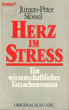 Cover Jürgen-Peter Stössel, Herz im Streß. Ein wissenschaftlicher Tatsachenroman. Auf der Grundlage eines Forschungsberichts von Franz Friczewski u.a., München: Knaur 1986. Cover Jürgen-Peter Stössel, Herz im Streß. Ein wissenschaftlicher Tatsachenroman. Auf der Grundlage eines Forschungsberichts von Franz Friczewski u.a., München: Knaur 1986.