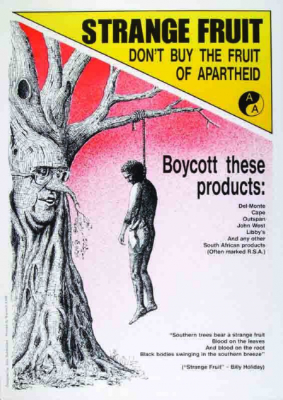 Dieses Poster der Norwich Anti-Apartheid Group zitierte das Lied »Strange Fruit« der afroamerikanischen Sängerin Billie Holiday von 1939; so stellte es eine drastische Verbindung her zwischen der früheren Lynchjustiz in den Südstaaten der USA und dem Kauf südafrikanischer Früchte. Das Plakat stammt vermutlich aus den 1980er-Jahren, der Regierungszeit von Pieter Willem Botha, dessen Gesichtszüge im Baum zu erkennen sind. (AAM Archives Committee; Gestaltung: John Riddelsdell)