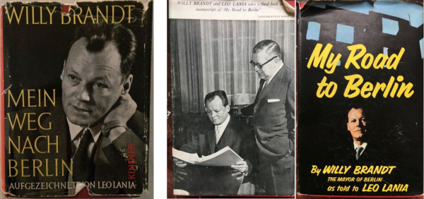 Willy Brandt, Mein Weg nach Berlin. Aufgezeichnet von Leo Lania, Munich: Kindler 1960. Willy Brandt, My Road to Berlin. As told to Leo Lania, Garden City, NY: Doubleday 1960. All the quotations indicated directly in the following text are taken from the American first issue. Willy Brandt, Mein Weg nach Berlin. Aufgezeichnet von Leo Lania, Munich: Kindler 1960. Willy Brandt, My Road to Berlin. As told to Leo Lania, Garden City, NY: Doubleday 1960. All the quotations indicated directly in the following text are taken from the American first issue.