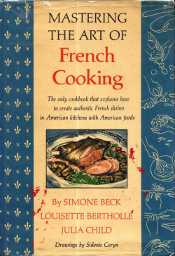 »The only cookbook that explains how to create authentic French dishes in American kitchens with American foods«: Cover von »Mastering the Art of French Cooking« (1964)