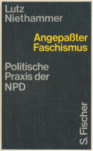 Lutz Niethammer, Angepaßter Faschismus. Politische Praxis der NPD, Frankfurt a.M.: S. Fischer 1969. Zitate und Verweise aus diesem Buch sind im Folgenden mit Seitenzahlen im Haupttext genannt.