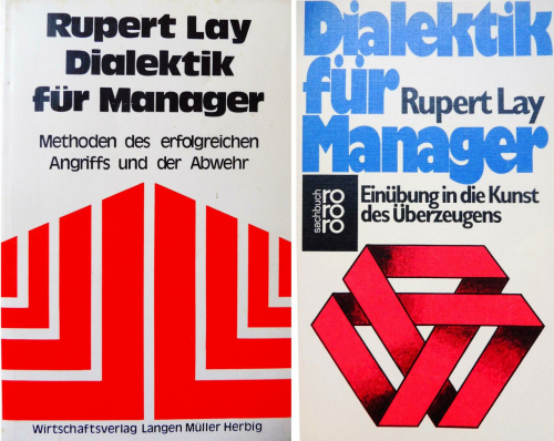 Links: Rupert Lay, Dialektik für Manager. Methoden des erfolgreichen Angriffs und der Abwehr, 5. Aufl. München 1975 (Umschlaggestaltung: Charlotte Oltmanns) Rechts: Rupert Lay, Dialektik für Manager. Einübung in die Kunst des Überzeugens, 5. Aufl. (41.–48. Tsd.) Reinbek bei Hamburg 1980 (Umschlaggestaltung: Werner Rebhuhn)