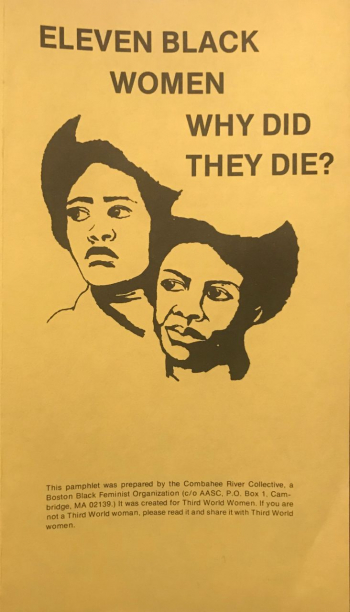 »Our sisters died because they were women just as surely as they died because they were Black.« Titelbild eines sechsseitigen Pamphlets des Bostoner Combahee River Collective aus dem Jahr 1979 – nach der Ermordung von elf jungen Schwarzen Frauen rief die Gruppe zur Selbstorganisation gegen die Gewaltereignisse und gegen die strukturellen Ursachen auf. Die Aktivistinnen des Combahee River Collective bereiteten vor allem mit ihrem »Black Feminist Statement« (1977) den Weg für die Analyse intersektionaler Diskriminierungen auf Basis von Rassismus, Sexismus, Klassismus und Homosexuellenfeindlichkeit. (Combahee River Collective, »Eleven Black Women Why Did They Die?«, Documented | Digital Collections of The History Project, https://historyproject.omeka.net/items/show/590; Public Domain) »Our sisters died because they were women just as surely as they died because they were Black.« Titelbild eines sechsseitigen Pamphlets des Bostoner Combahee River Collective aus dem Jahr 1979 – nach der Ermordung von elf jungen Schwarzen Frauen rief die Gruppe zur Selbstorganisation gegen die Gewaltereignisse und gegen die strukturellen Ursachen auf. Die Aktivistinnen des Combahee River Collective bereiteten vor allem mit ihrem »Black Feminist Statement« (1977) den Weg für die Analyse intersektionaler Diskriminierungen auf Basis von Rassismus, Sexismus, Klassismus und Homosexuellenfeindlichkeit. (Combahee River Collective, »Eleven Black Women Why Did They Die?«, Documented | Digital Collections of The History Project, https://historyproject.omeka.net/items/show/590; Public Domain)