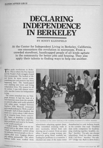 ›They make revolutions in Berkeley‹: In his 1979 book The Hidden Minority. A Profile of Handicapped Americans, the journalist Sonny Kleinfeld reported on the Center for Independent Living, which had been founded in 1972. An extract from this book was published in the popular magazine Psychology Today in August 1979. See also the rich documentation and contextualisation at https://revolution.berkeley.edu/projects/place-every-body/. ›They make revolutions in Berkeley‹: In his 1979 book The Hidden Minority. A Profile of Handicapped Americans, the journalist Sonny Kleinfeld reported on the Center for Independent Living, which had been founded in 1972. An extract from this book was published in the popular magazine Psychology Today in August 1979. See also the rich documentation and contextualisation at https://revolution.berkeley.edu/projects/place-every-body/.