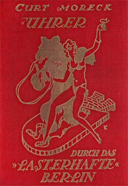 Das Cover des Reiseführers von Curt Moreck (Anm. 1) zeigt eine leichtbekleidete Frau, die mit dem Berliner Bären auf dem Stadtwappen tanzt. Beim ersten Blick wird klar, was den Leser erwartet. Cover des Reiseführers von Curt Moreck